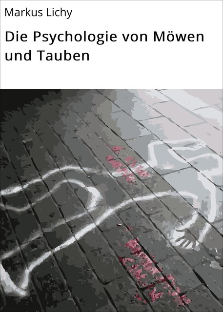 Die Psychologie von Möwen und Tauben, Markus Lichy