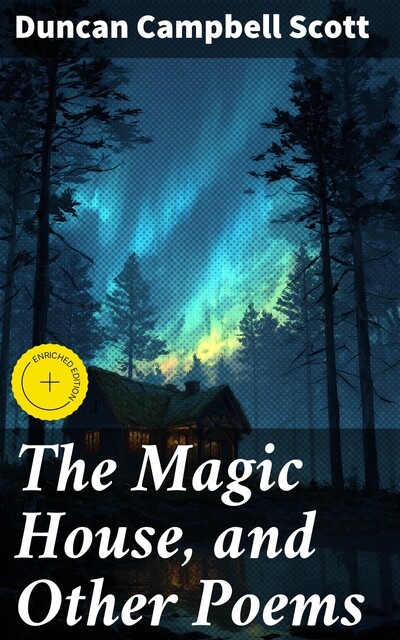 The Magic House, and Other Poems, Duncan Campbell Scott
