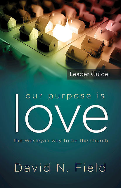 Our Purpose Is Love Leader Guide, David Field