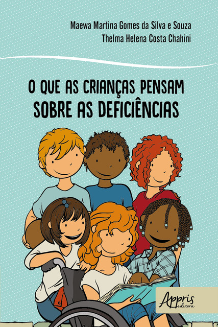 O que as Crianças Pensam sobre as Deficiências, Maewa Martina Gomes da Silva e Souza, Thelma Helena Costa Chahini