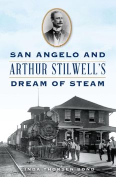 San Angelo and Arthur Stilwell's Dream of Steam, Linda Bond