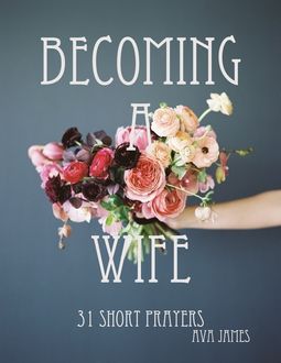 Becoming A Wife 31 Short Prayers, Ava James