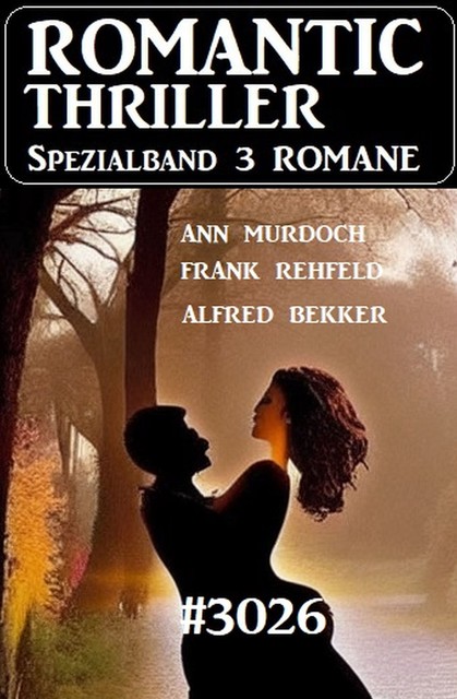 Romantic Thriller Spezialband 3026 – 3 Romane, Alfred Bekker, Frank Rehfeld, Ann Murdoch