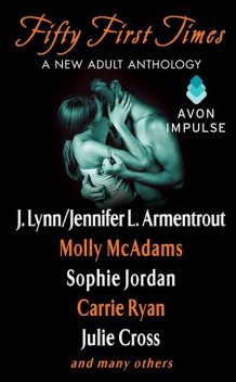 Fifty First Times, Jennifer Lynn Armentrout, Carrie Ryan, Sophie Jordan, Molly McAdams, Lisa Desrochers, Lauren Layne, Julie Cross, Lyla Payne, Roni Loren, Andrew Shaffer, Alessandra Thomas, Cole Gibsen, Gennifer Albin, Hannah Moskowitz, Mark Perini, Melissa Land, Myra McEntire, Tracy Wolff