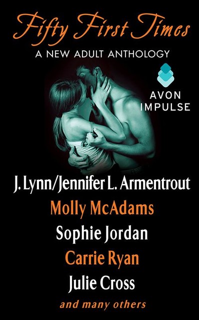 Fifty First Times, Jennifer Lynn Armentrout, Carrie Ryan, Sophie Jordan, Molly McAdams, Lisa Desrochers, Lauren Layne, Julie Cross, Lyla Payne, Roni Loren, Andrew Shaffer, Alessandra Thomas, Cole Gibsen, Gennifer Albin, Hannah Moskowitz, Mark Perini, Melissa Land, Myra McEntire, Tracy Wolff