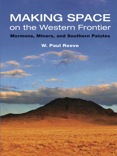 Making Space on the Western Frontier, W.Paul Reeve