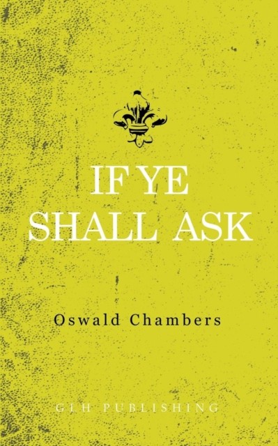 If Ye Shall Ask, Oswald Chambers