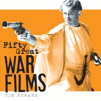 Fifty Great War Films, Tim Newark
