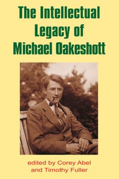 The Intellectual Legacy of Michael Oakeshott, Timothy Fuller, Corey Abel