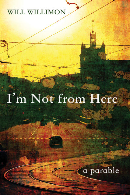 I’m Not from Here, Will Willimon