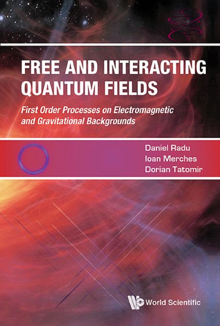 Free and Interacting Quantum Fields, Ioan Merches, Daniel Radu, Dorian Tatomir