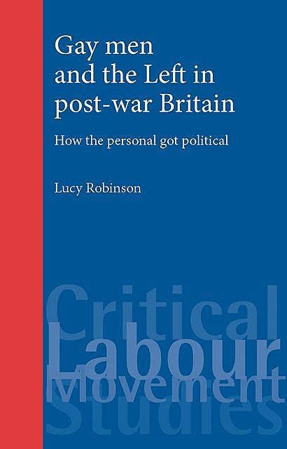 Gay men and the Left in post-war Britain, Lucy Robinson