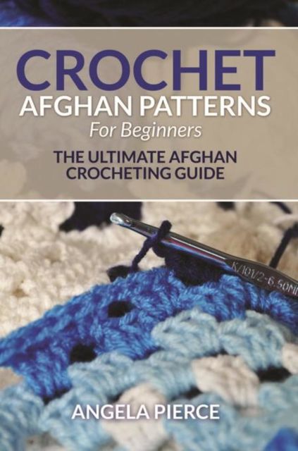 Crochet Afghan Patterns For Beginners, Angela Pierce