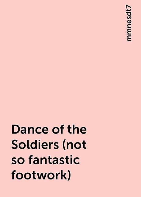 Dance of the Soldiers (not so fantastic footwork), mmnesdt7