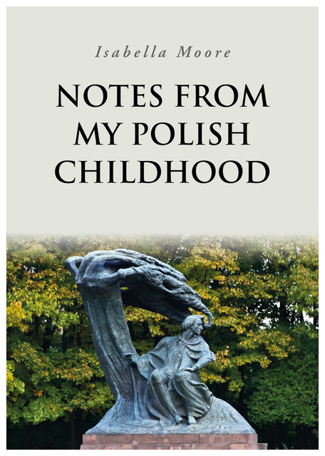 Notes From My Polish Childhood, Isabella Moore