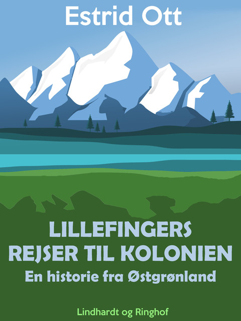 Lillefingers rejser til kolonien: En historie fra Østgrønland, Estrid Ott