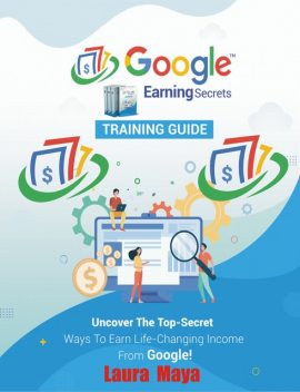 Google Earning Secrets Training Guide, Laura Maya