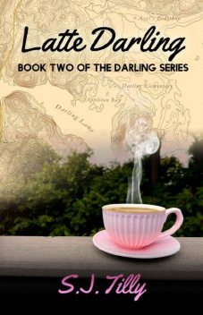 Latte Darling: Book Two of The Darling Series, S.J. Tilly