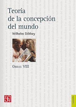 Obras VIII. Teoría de la concepción del mundo, Wilhelm Dilthey