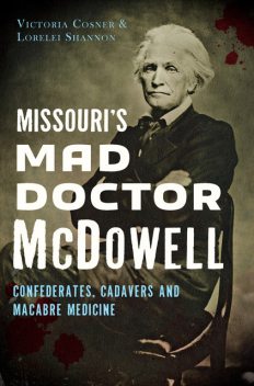 Missouri's Mad Doctor McDowell, Lorelei Shannon, Victoria Cosner