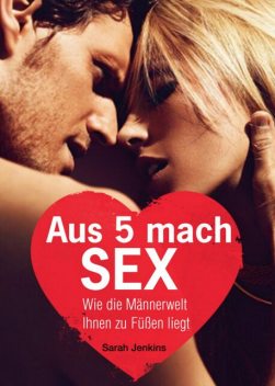 Aus 5 mach Sex, Sarah Jenkins