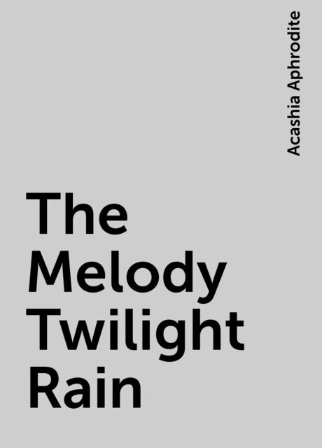 The Melody Twilight Rain, Acashia Aphrodite