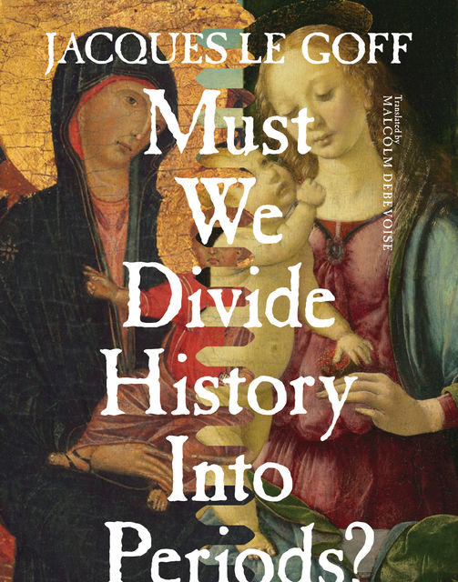 Must We Divide History Into Periods, Jacques Le Goff