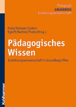 Pädagogisches Wissen, Birte Egloff, Christian Lüders, Frank Olaf Radtke, Jochen Kade, Werner Helsper, Werner Thole