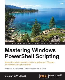 Mastering Windows PowerShell Scripting, Brenton J.W. Blawat