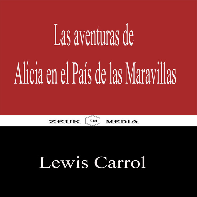 Las aventuras de Alicia en el País de las Maravillas, Lewis Carroll, Zeuk Media