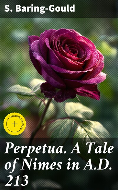 Perpetua. A Tale of Nimes in A.D. 213, S.Baring-Gould