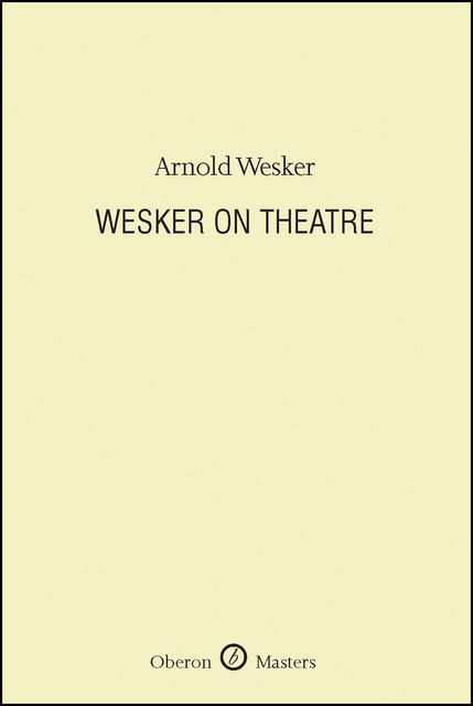 Wesker on Theatre, Arnold Wesker