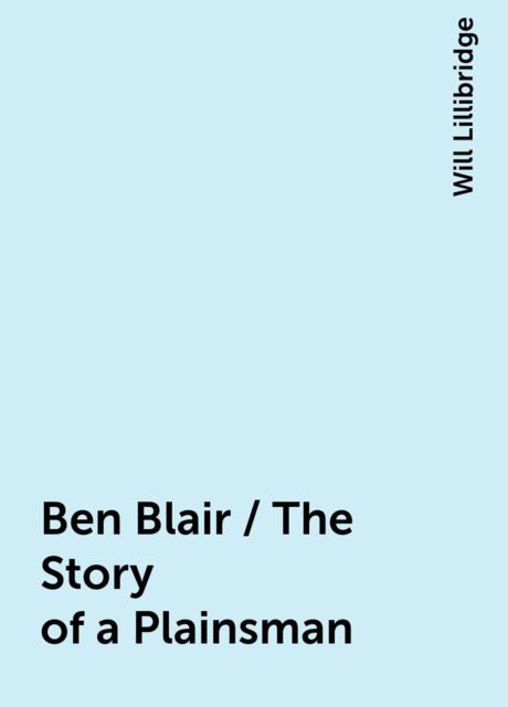 Ben Blair / The Story of a Plainsman, Will Lillibridge