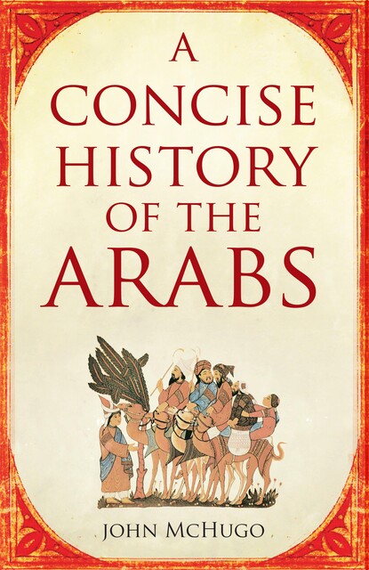 A Concise History of the Arabs, John McHugo