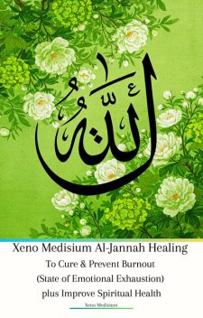 Xeno Medisium Al-Jannah Healing To Cure & Prevent Burnout (State of Emotional Exhaustion) plus Improve Spiritual Health, Xeno Medisium