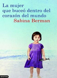 La Mujer Que Buceó Dentro Del Corazón Del Mundo, Sabina Berman