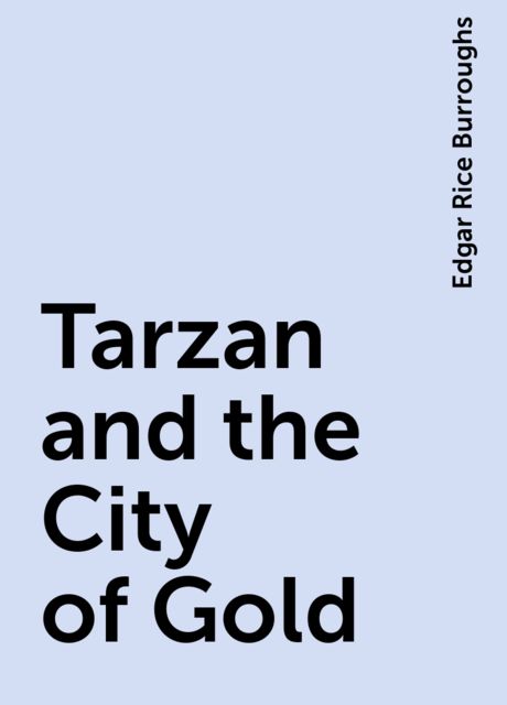 Tarzan and the City of Gold, Edgar Rice Burroughs