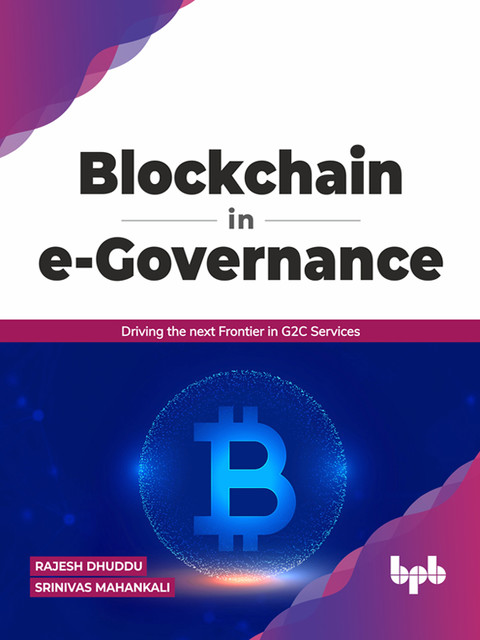 Blockchain in e-Governance: Driving the next Frontier in G2C Services (English Edition), Srinivas Mahankali, Rajesh Dhuddu