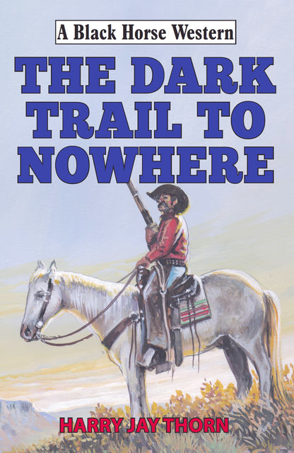 The Dark Trail to Nowhere, Harry Jay Thorn