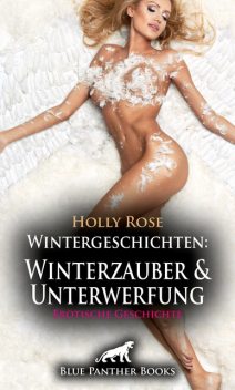 Wintergeschichten: Winterzauber und Unterwerfung | Erotische Geschichte, Holly Rose