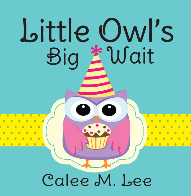 Little Owl's Big Wait, Calee M.Lee