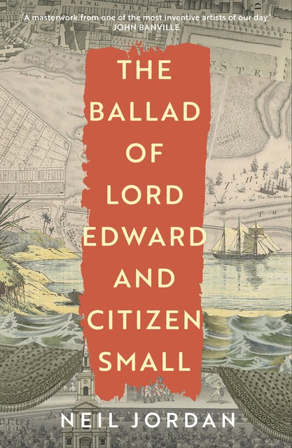 The Ballad of Lord Edward and Citizen Small, Neil Jordan
