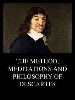 The Method, Meditations and Philosophy of Descartes, Rene Descartes
