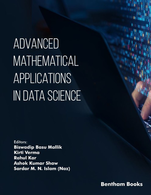 Advanced Mathematical Applications in Data Science, amp, Ashok Kumar Shaw, Biswadip Basu Mallik, Kirti Verma, Rahul Kar, Sardar M.N. Islam