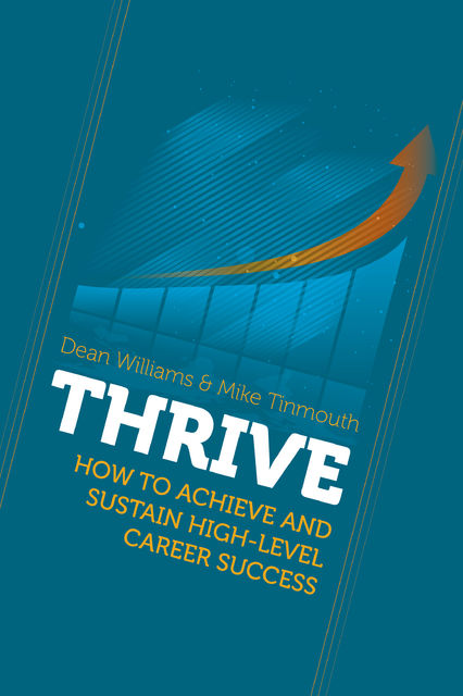 THRIVE: How To Achieve and Sustain High-level Career Success, Dean Williams