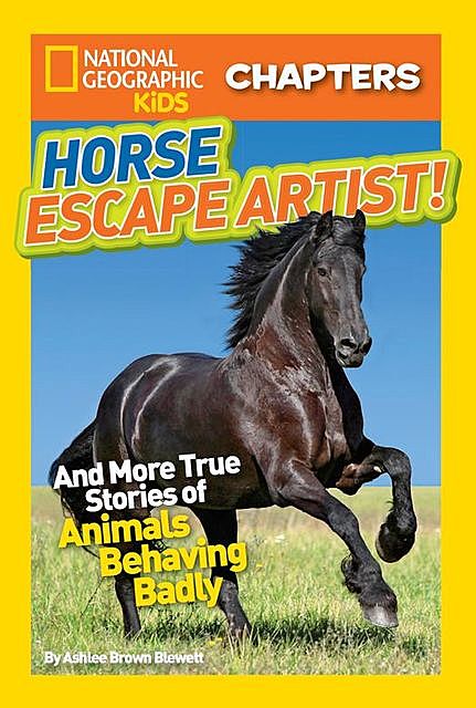 National Geographic Kids Chapters: Horse Escape Artist, National Geographic Kids, Ashlee Brown Blewett