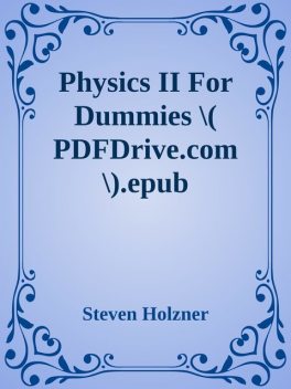 Physics II For Dummies \( PDFDrive.com \).epub, Steven Holzner