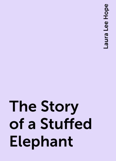 The Story of a Stuffed Elephant, Laura Lee Hope