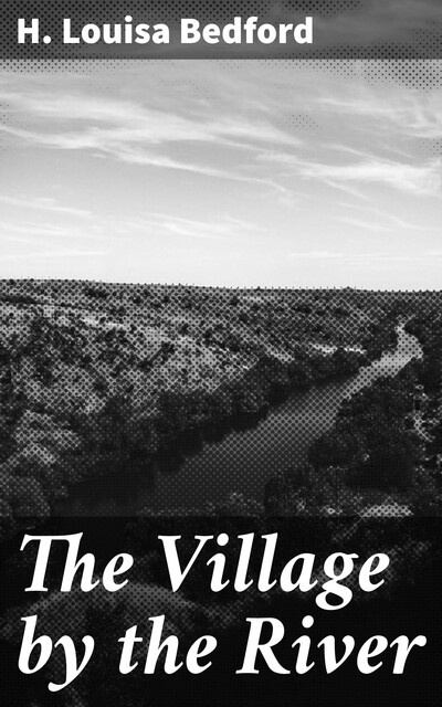 The Village by the River, H.Louisa Bedford