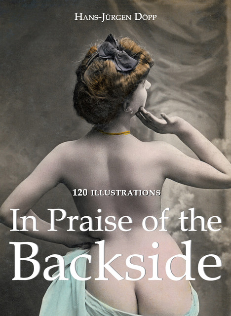 In Praise of the Backside 120 illustrations, Hans-Jürgen Döpp